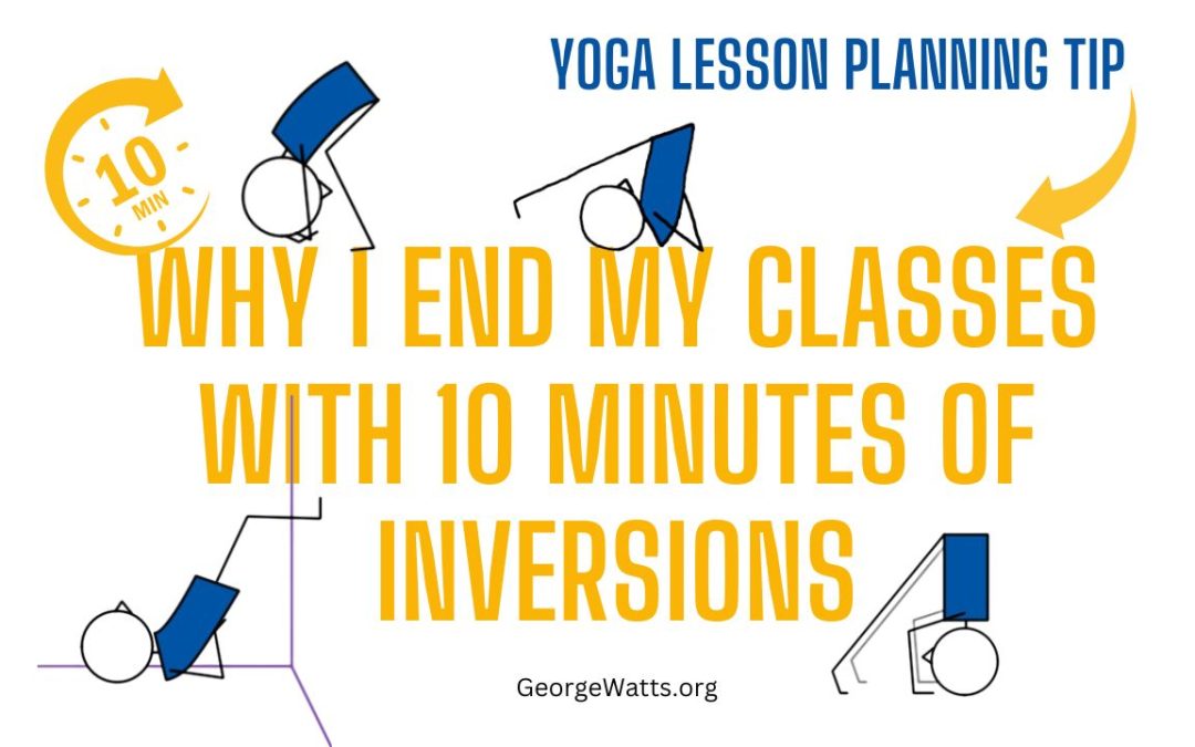 Why I End My Yoga Classes With 10 Minutes Of Inversions Infographic