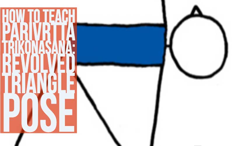 How To Teach Parivrtta Trikonasana (Revolved Triangle Pose)