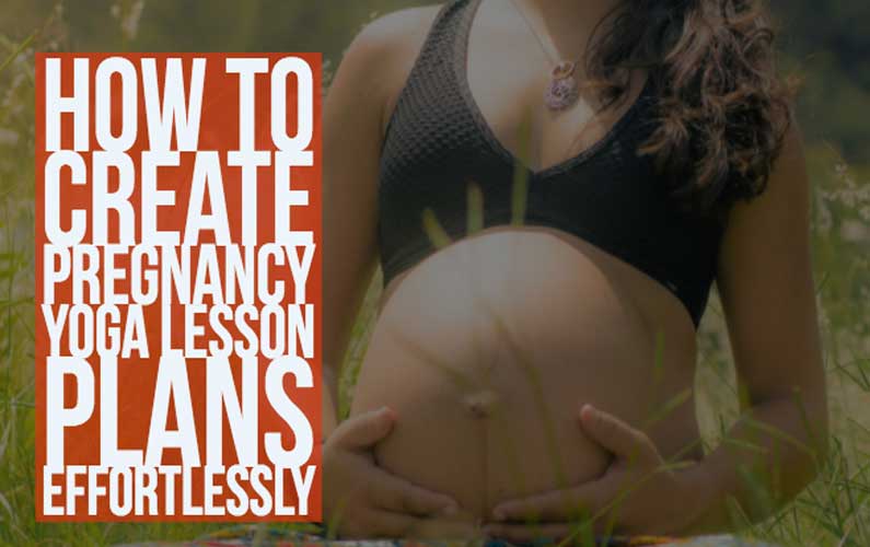 How To Create Pregnancy-Yoga Lesson Plans Effortlessly