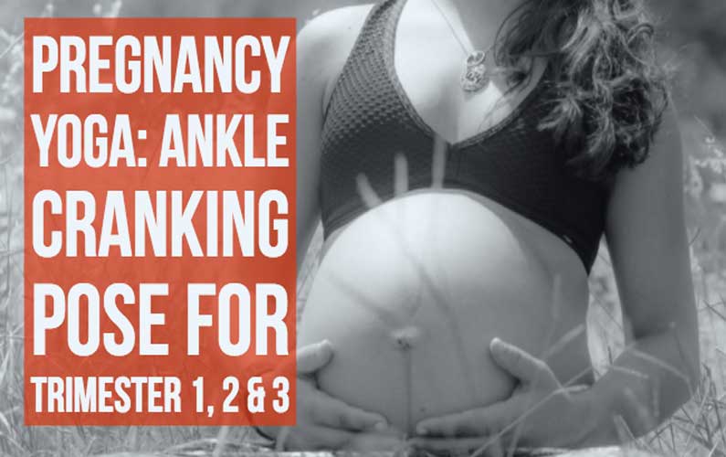 Pregnancy Yoga Ankle Cranking Pose