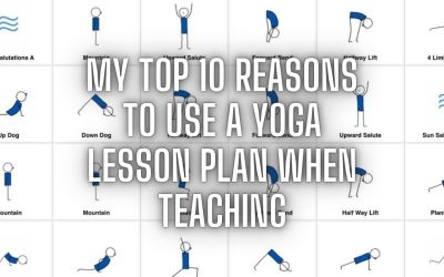 My Top 10 Reasons To Use A Yoga Lesson Plan When Teaching