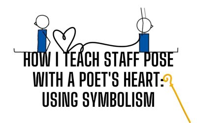 How I Teach Staff Pose With A Poet’s Heart: Using Symbolism