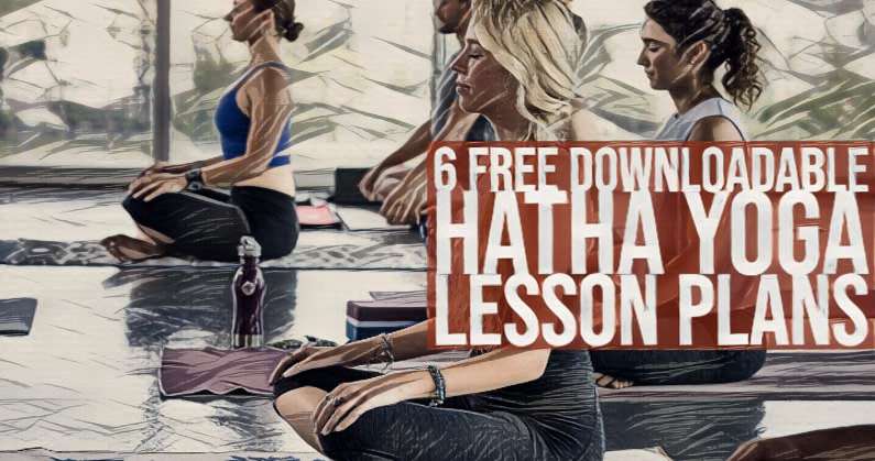 6 FREE Downloadable Hatha Yoga Lesson Plans
