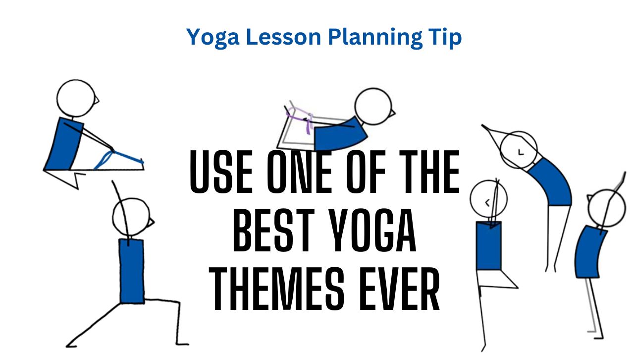 Yoga Lesson Planning Tip Best Yoga Theme Ever