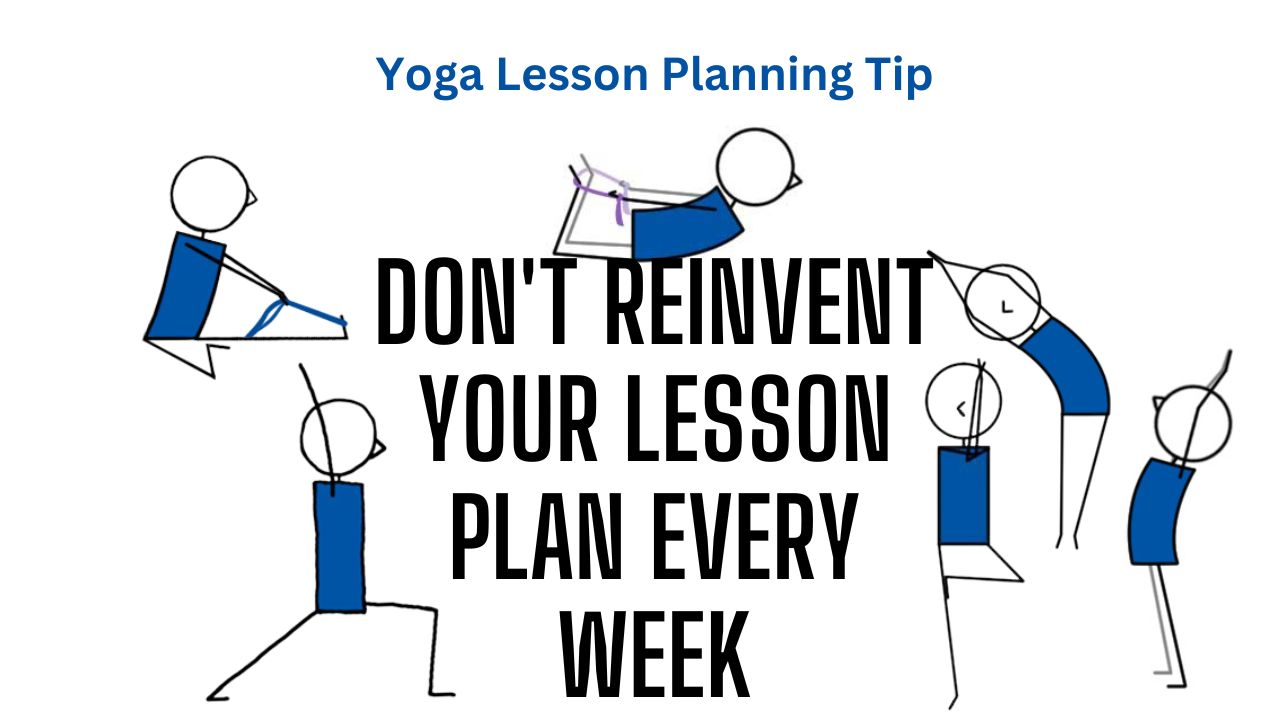 Yoga Lesson Planning Tip Do Not Reinvent Plan Each Week