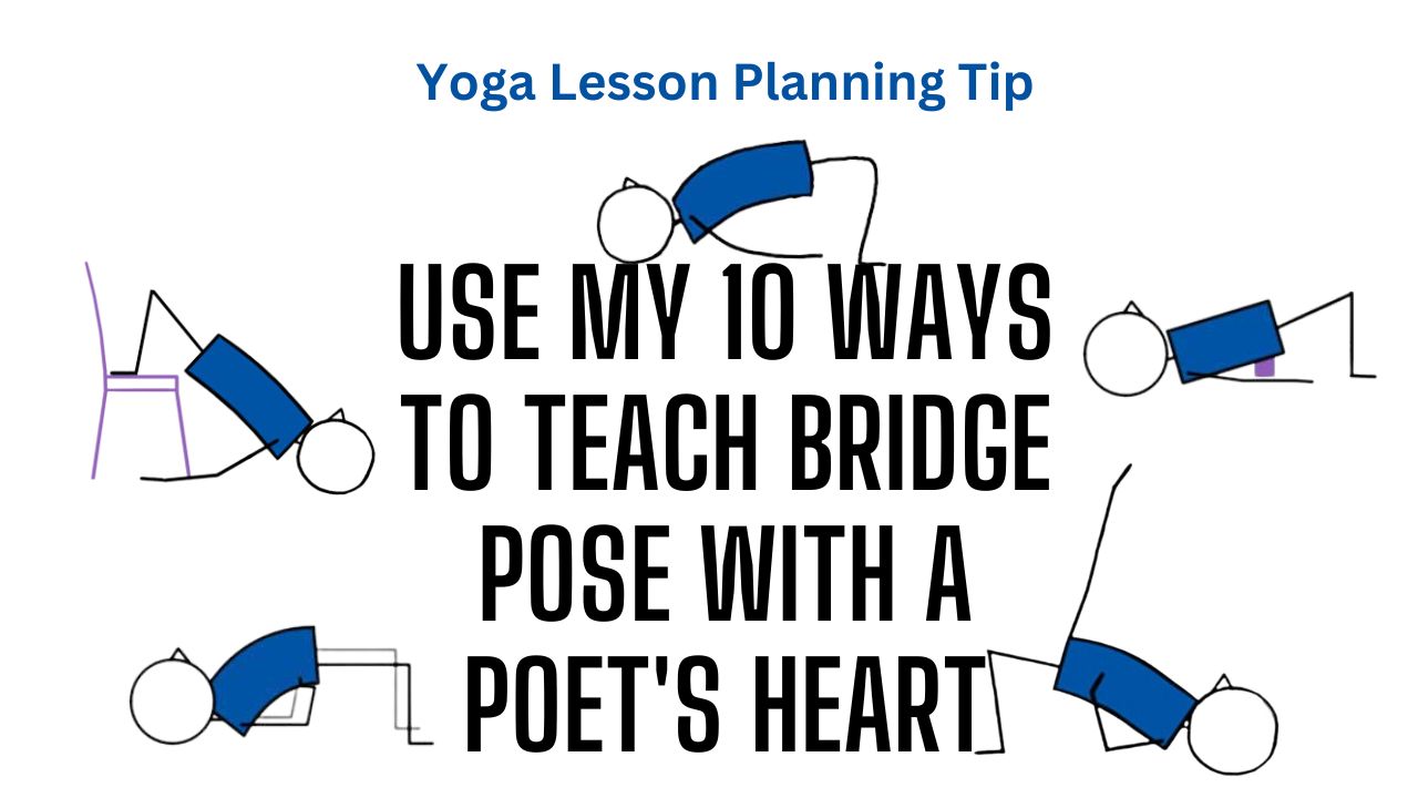 Yoga Lesson Planning Tip 12: 10 Ways To Teach Bridge Pose With A Poet's Heart