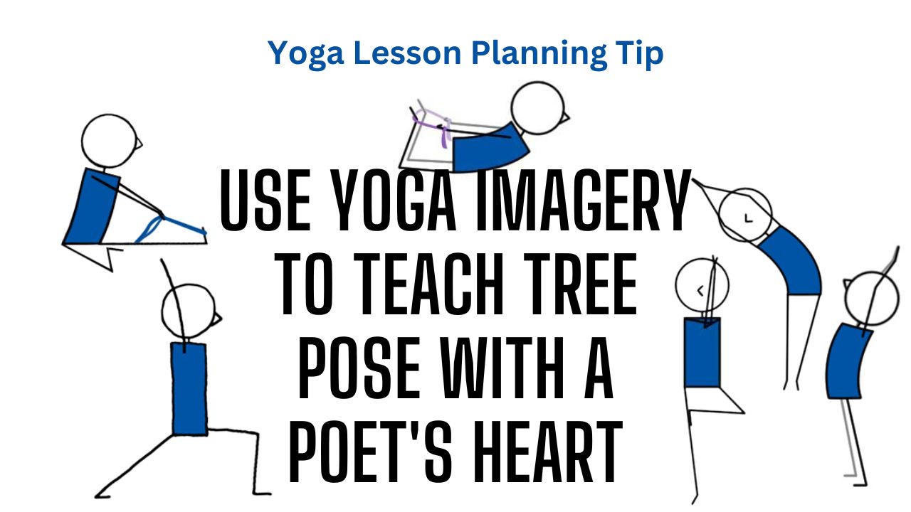 Yoga Lesson Planning Tip 8: Use Yoga Imagery To Teach Tree Pose With A Poet's Heart