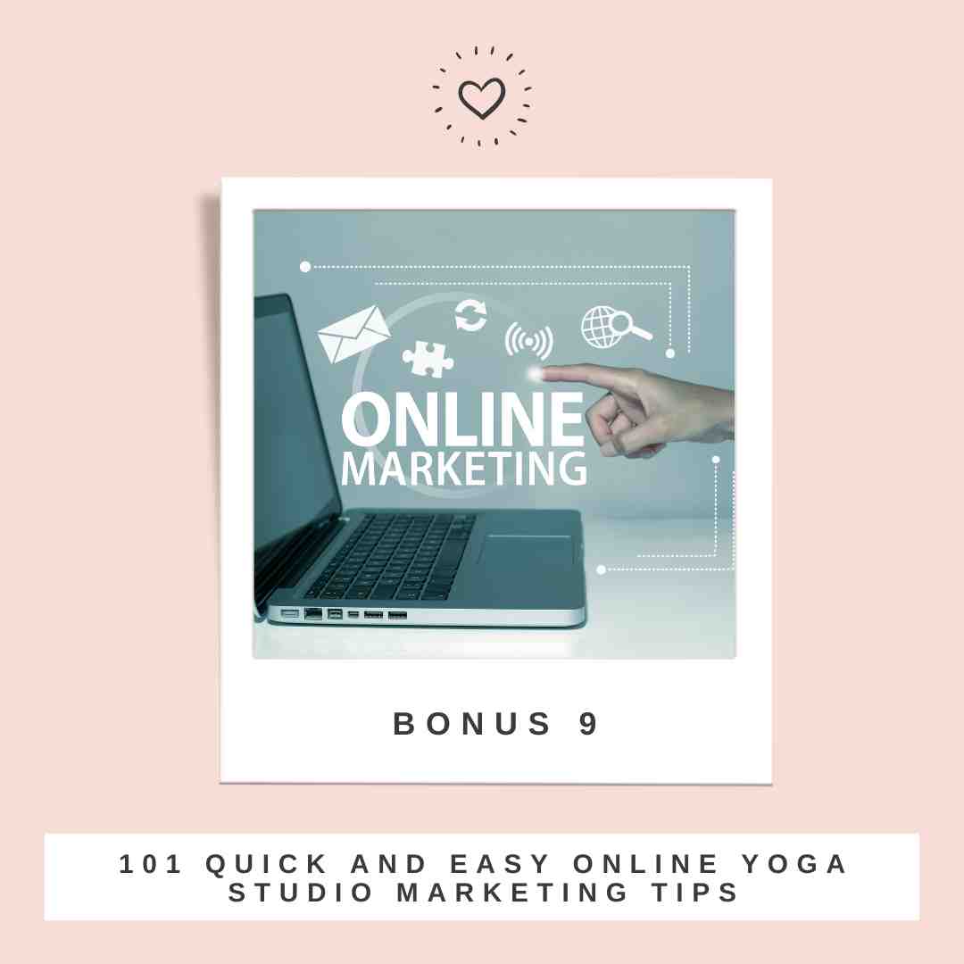 Bonus 9: 101 quick and easy online yoga studio marketing tips