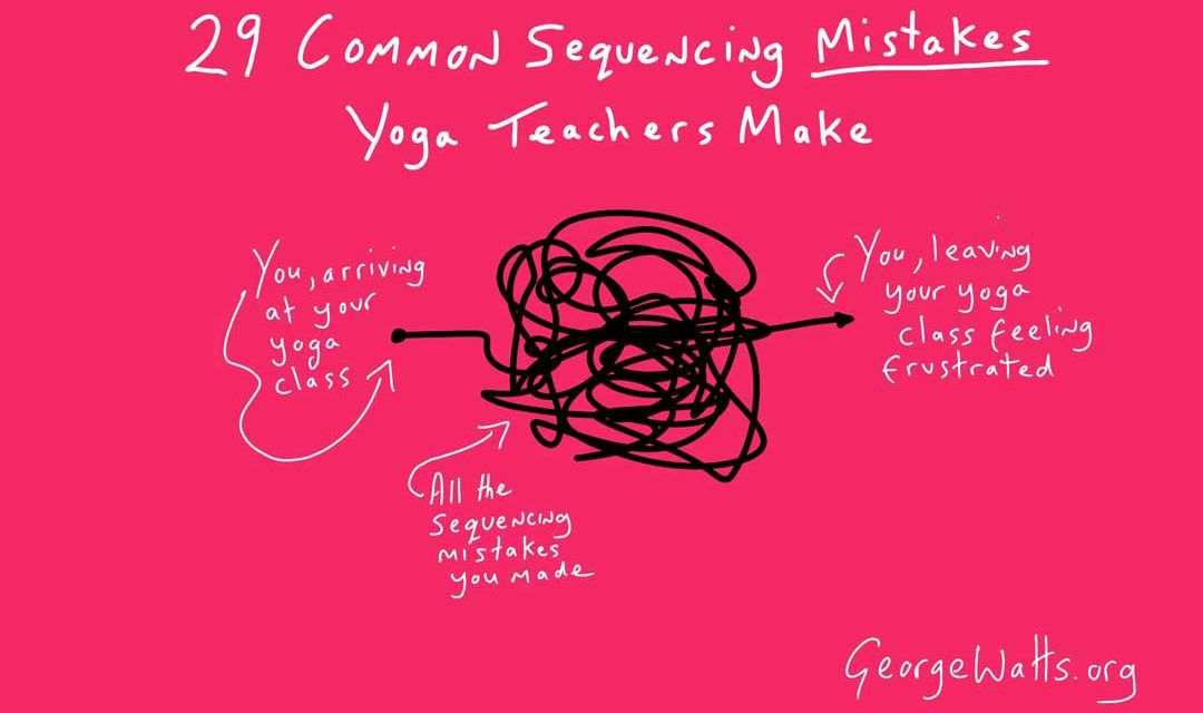 29 Common Sequencing Mistakes Yoga Teachers Make