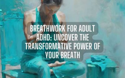 Breathwork for Adult ADHD: Uncover the Transformative Power of your Breath