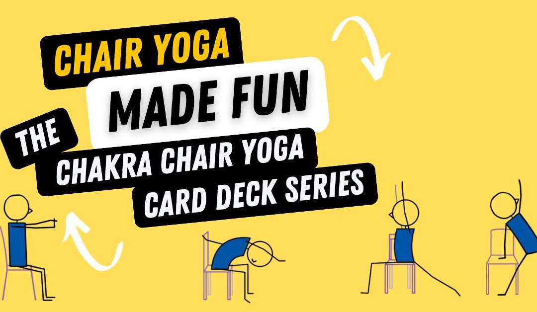 Chair Yoga Made Fun: The Chakra Chair Yoga Card Deck Series